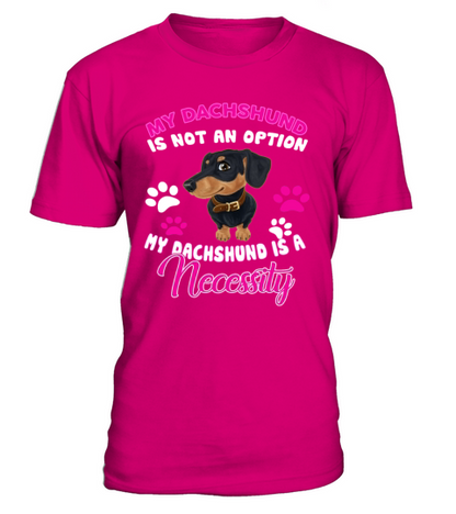 Dachshund Is A Necessity T-Shirt - Dark Pink