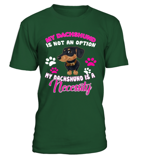 Dachshund Is A Necessity T-Shirt - Green Bottle