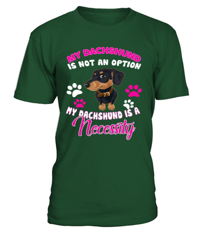Dachshund Is A Necessity T-Shirt - Green Bottle