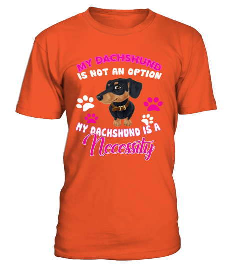 Dachshund Is A Necessity T-Shirt - Orange