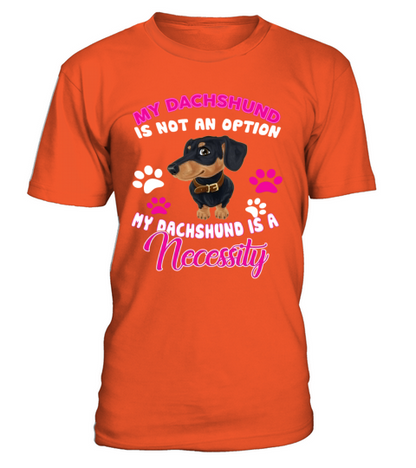 Dachshund Is A Necessity T-Shirt - Orange