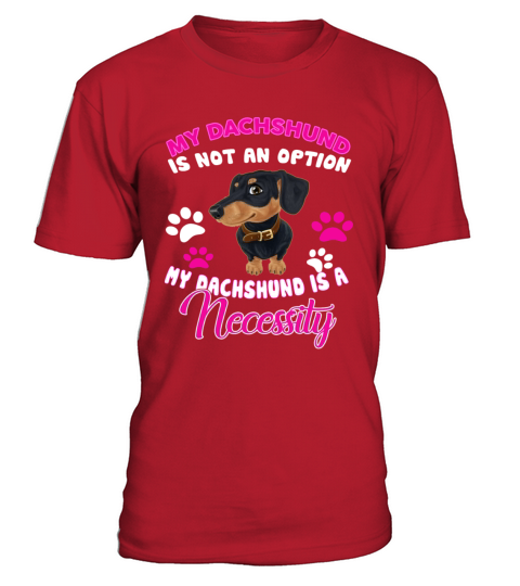 Dachshund Is A Necessity T-Shirt - Red