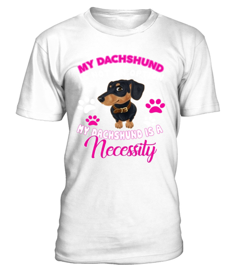 Dachshund Is A Necessity T-Shirt - White