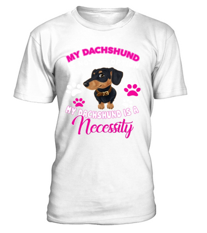 Dachshund Is A Necessity T-Shirt - White