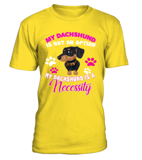 Dachshund Is A Necessity T-Shirt - Yellow