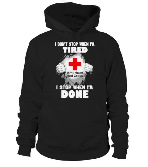 Blood inside American Red Cross I dont stop when Im tired I stop when Im done Hoodie Unisex