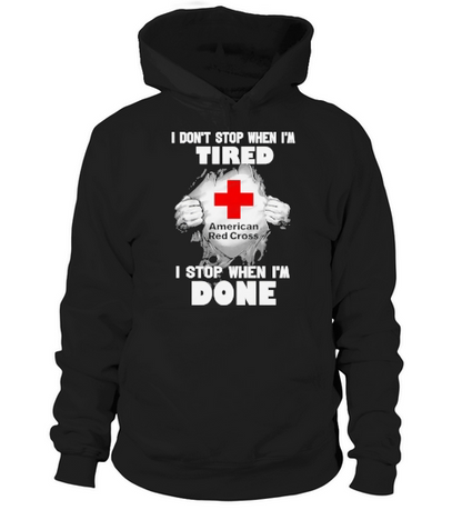 Blood inside American Red Cross I dont stop when Im tired I stop when Im done Hoodie Unisex