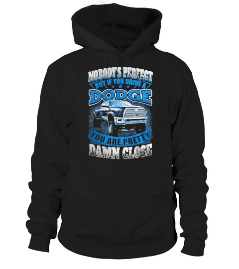 I DRIVE A DODGE - DAMN CLOSE Hoodie Unisex