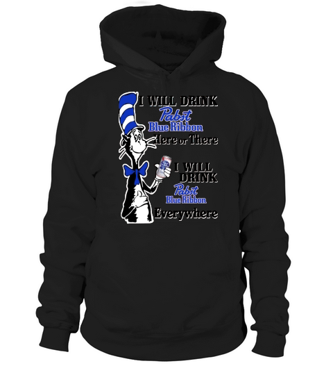 I will drink Pabst Blue Ribbon here or there Hoodie Unisex