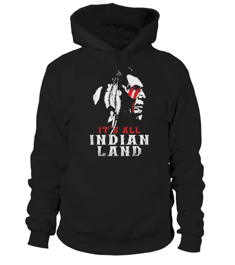 It’s All Indian Land shirt Hoodie Unisex