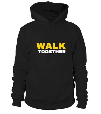 Walk Together Walk at Home Hoodie Unisex