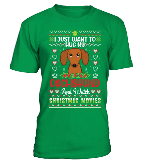 I Just Want To Hug My Dachshund And Watch T-Shirt - Irish Green