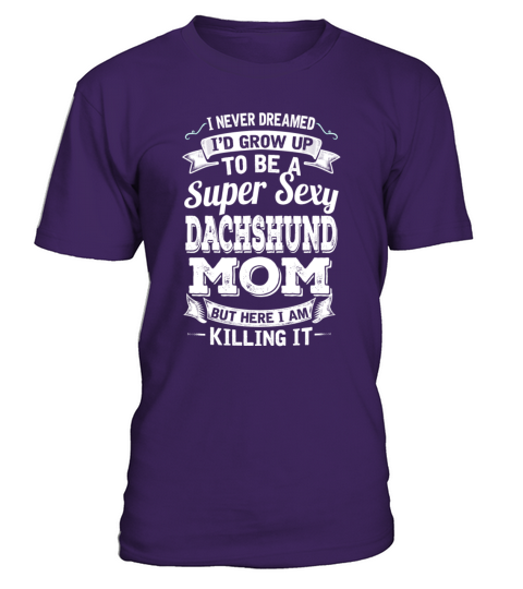 Id Grow Up To Be A Super Sexy Dachshund Mom T-Shirt - Purple