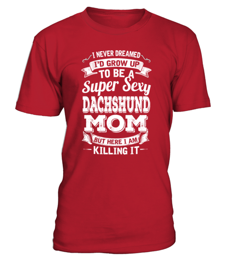 Id Grow Up To Be A Super Sexy Dachshund Mom T-Shirt - Red