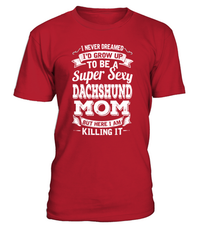 Id Grow Up To Be A Super Sexy Dachshund Mom T-Shirt - Red