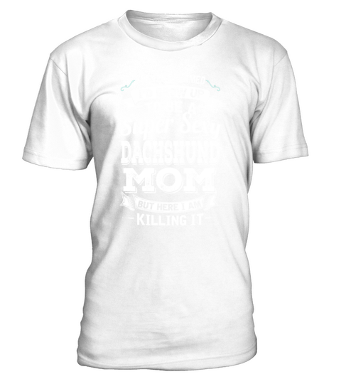 Id Grow Up To Be A Super Sexy Dachshund Mom T-Shirt - White