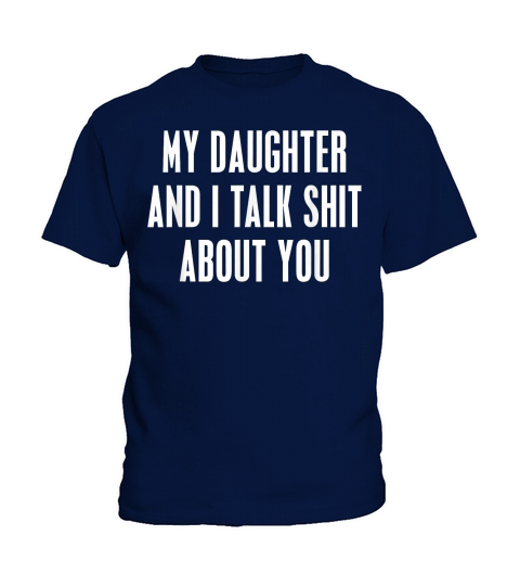My Daughter and I Talk Shit About You Funny Gift for Mom Dad T Shirt Kids T-Shirt