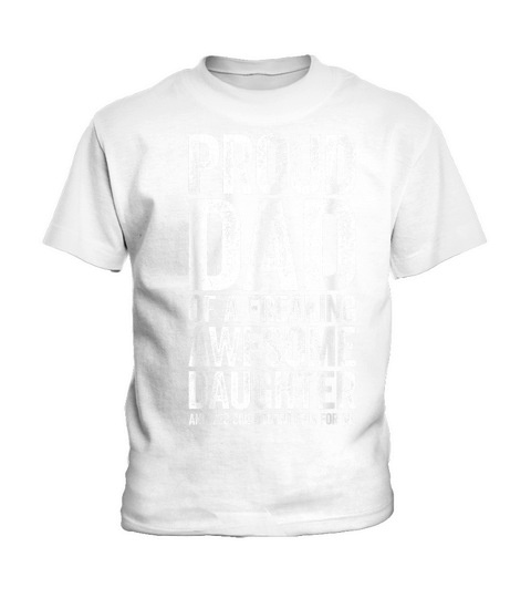 Proud Dad of A Freaking Awesome Daughter Shirt Fathers Day T Shirt Kids T-Shirt