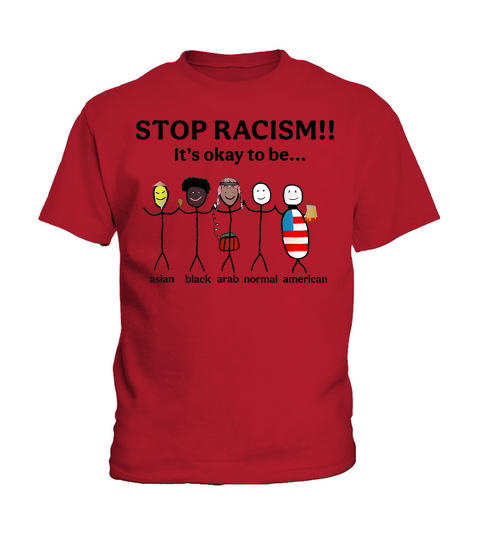 Stop Racism Its Okay to Be Asian Black Arab Normal American T Shirt Kids T-Shirt
