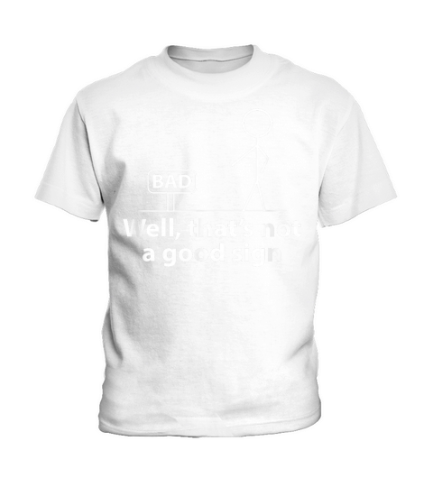 Well Thats Not A Good Sign Funny Shirt for Men Funny Graphic T Shirt Kids T-Shirt