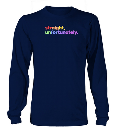 Straight Unfortunately Rainbow Pride Ally LGBTQ Gay T Shirt Long sleeved Unisex