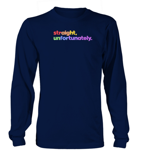 Straight Unfortunately Rainbow Pride Ally LGBTQ Gay T Shirt Long sleeved Unisex