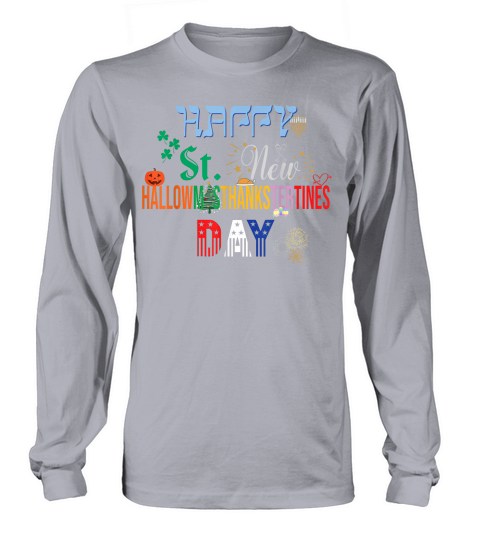 The Ultimate Holiday Shirt for a Funny & Happy Every Holiday T Shirt Long sleeved Unisex