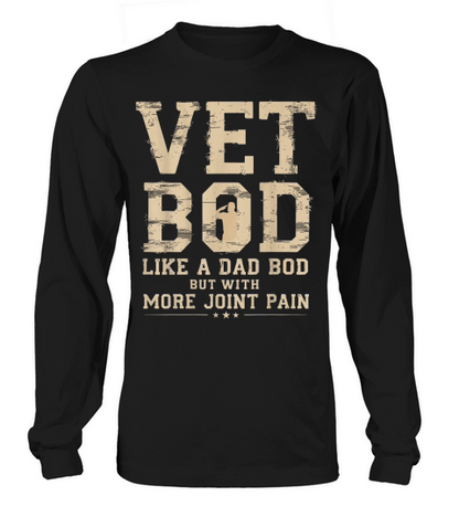 Vet BOD Like A Dad Bob But with More Join Pain Military Vet T Shirt Long sleeved Unisex