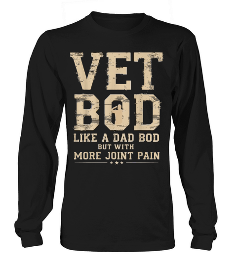 Vet BOD Like A Dad Bob But with More Join Pain Military Vet T Shirt Long sleeved Unisex