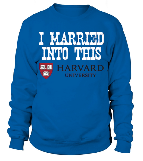 Harvard University Married Into I Married Into This Sweatshirt Unisex