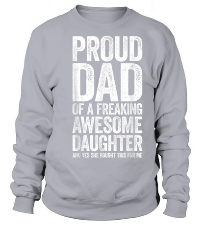 Proud Dad of A Freaking Awesome Daughter Shirt Fathers Day T Shirt Sweatshirt Unisex