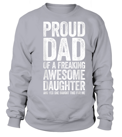 Proud Dad of A Freaking Awesome Daughter Shirt Fathers Day T Shirt Sweatshirt Unisex