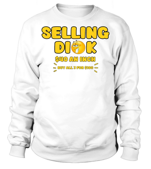 Selling Dick Funny Adult Meme Humor for Men T Shirt Sweatshirt Unisex
