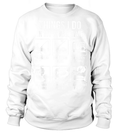 Things I Do in My Spare Time Funny Fishing Humor T Shirt Sweatshirt Unisex