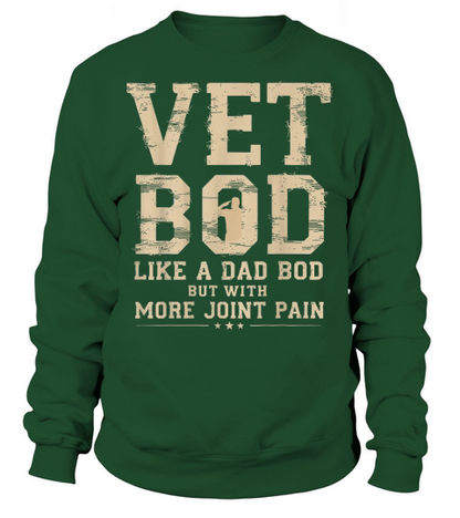 Vet BOD Like A Dad Bob But with More Join Pain Military Vet T Shirt Sweatshirt Unisex