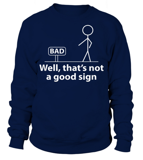Well Thats Not A Good Sign Funny Shirt for Men Funny Graphic T Shirt Sweatshirt Unisex