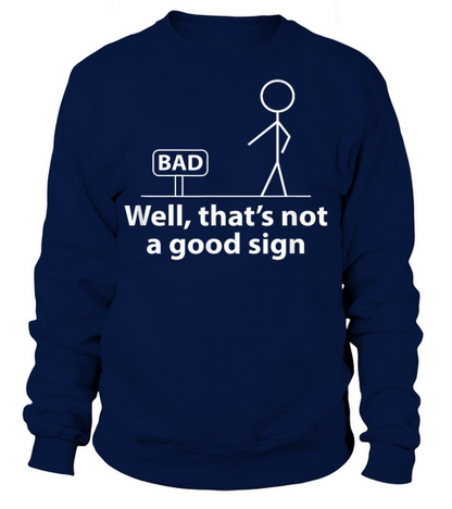 Well Thats Not A Good Sign Funny Shirt for Men Funny Graphic T Shirt Sweatshirt Unisex
