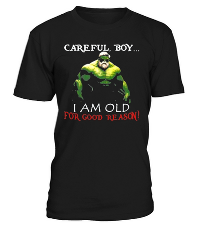 Careful boy i am old for good reason T Shirt T-Shirt Unisex