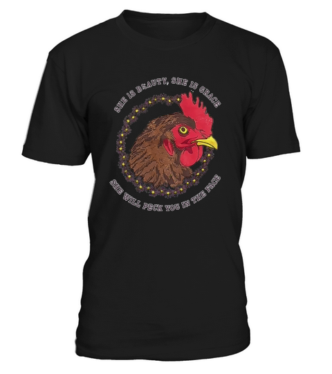 Chicken she is beauty she is grace she will peck you in the face shirt T-Shirt Unisex