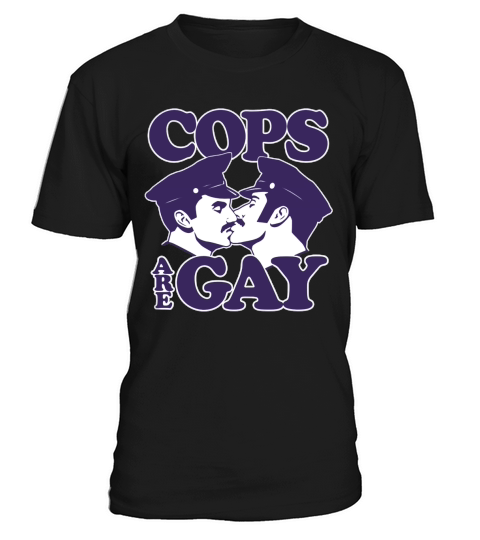 Cops are Gay T-Shirt T-Shirt Unisex