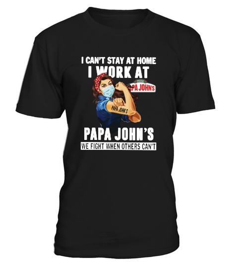 I WORK AT PAPA JOHNS T-Shirt Unisex