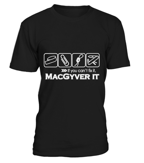 If you can’t fix it Macgyver it shirt T-Shirt Unisex