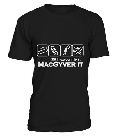 If you can’t fix it Macgyver it shirt T-Shirt Unisex