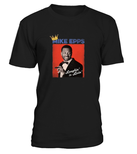 Mike Epps Laughin is Livin T-Shirt Unisex
