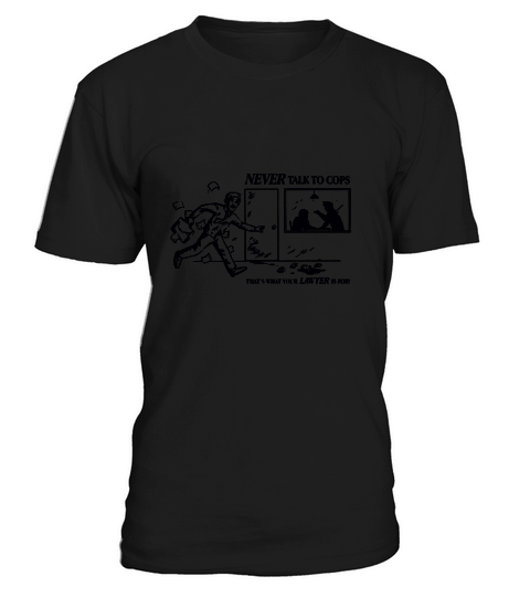 Never Talk To Cops Thats What Your Lawer Is For Entry Vintage T-Shirt Unisex