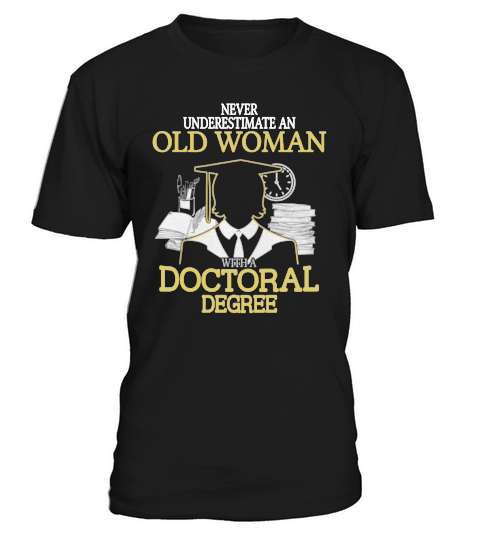 Never Underestimate Old Woman With Doctoral Degree T-Shirt Unisex