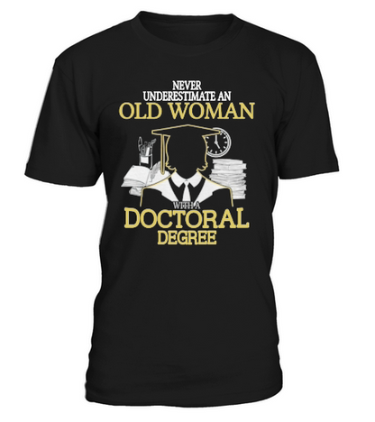 Never Underestimate Old Woman With Doctoral Degree T-Shirt Unisex