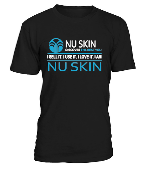 Nu Skin Discover The Best You I Sell It I Use It I Love It I Am Nu Skin T-Shirt Unisex