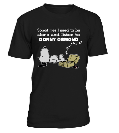 Sometimes I Need To Be Alone And Listen To Donny Osmond T-Shirt Unisex