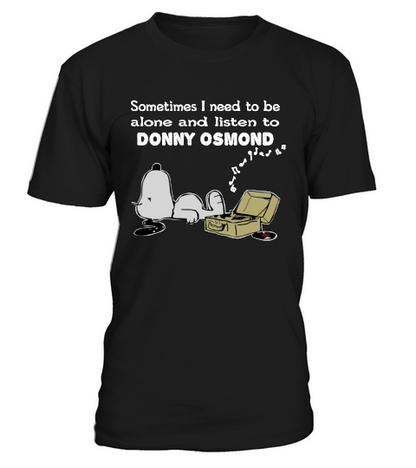 Sometimes I Need To Be Alone And Listen To Donny Osmond T-Shirt Unisex